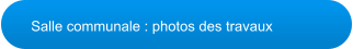Salle communale : photos des travaux